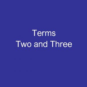 TERMS TWO & THREE